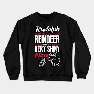 Rudolph the red nosed reindeer had a very shiny nose Crewneck Sweatshirt